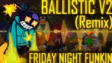 Ballistic V2 [REMIX/COVER] (Friday Night Funkin')