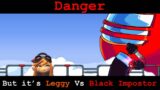 Danger but it’s Leggy Vs Black Impostor (Friday Night Funkin’ Vs Impostor Cover)