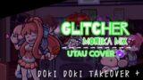 FNF: Doki Doki Takeover + – Glitcher (Monika mix) [UTAU Cover]