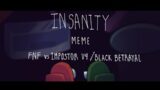 INSANITY MEME (Fnf vs impostor v4/black betrayal)