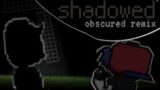 shadowed (FNF Funkscop Obscured Remix)
