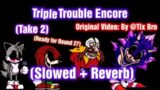 Triple Trouble Encore // Slowed + Reverb [VS Sonic.EXE] (Version By: @TixBro ) [FNF] [TAKE 2]