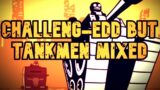 "Challeng-Edd but Tankmen Mixed" (Friday Night Funkin' Cover)