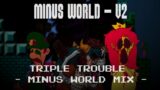 MINUS WORLD (V2) – Triple Trouble (Minus World Mix)