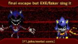 final escape but EXE/faker sing it [FT .Jake/metal sonic] | (FNF/FNF cover /sonic.exe)